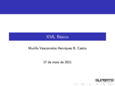 XML Básico Murillo Vasconcelos Henriques B. Castro 17 de maio de 2011  O QUE É?