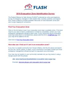 2016 Evacuation Zone Identification Survey The Federal Alliance for Safe Homes (FLASH)® conducted an online and telephone survey of emergency managers in 222 coastal cities, counties, parishes, and regions from Texas to