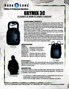 OXYMIX 3C CLOSED & SEMI-CLOSED CIRCUIT OPERATIONAL PRINCIPLE The Oxymix breathing apparatus operates on the demand principle. The oxygen consumed, or the mixture expelled by the semi-closed circuit (depending on the mode