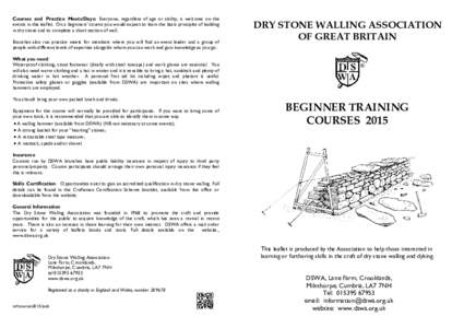 Courses and Practice Meets/Days: Everyone, regardless of age or ability, is welcome on the events in this leaflet. On a beginners’ course you would expect to learn the basic principles of building in dry stone and to c