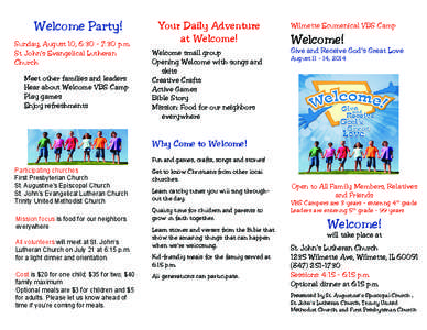 Welcome Party! Sunday, August 10, 6:30 - 7:30 p.m. St. John’s Evangelical Lutheran Church Meet other families and leaders Hear about Welcome VBS Camp