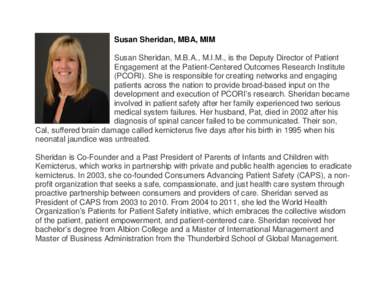 Susan Sheridan, MBA, MIM Susan Sheridan, M.B.A., M.I.M., is the Deputy Director of Patient Engagement at the Patient-Centered Outcomes Research Institute (PCORI). She is responsible for creating networks and engaging pat