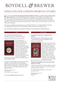 KING’S COLLEGE LONDON MEDIEVAL STUDIES  S ince 1987, the Centre for Late Antique & Medieval Studies (CLAMS) has published King’s College London Medieval Studies, a series devoted to high quality monographs, critical 