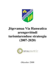 Jõgevamaa Via Hanseatica arenguvööndi turismiarenduse strateegia[removed]Oktoober 2006