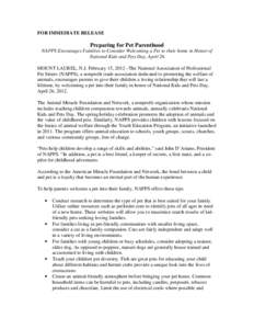 FOR IMMEDIATE RELEASE  Preparing for Pet Parenthood NAPPS Encourages Families to Consider Welcoming a Pet to their home in Honor of National Kids and Pets Day, April 26. MOUNT LAUREL, N.J. February 15, 2012 –The Nation