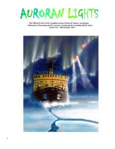 AURORAN LIGHTS The Official E-zine of the Canadian Science Fiction & Fantasy Association Dedicated to Promoting the Prix Aurora Awards and the Canadian SF&F Genre (Issue # 16 – March/April