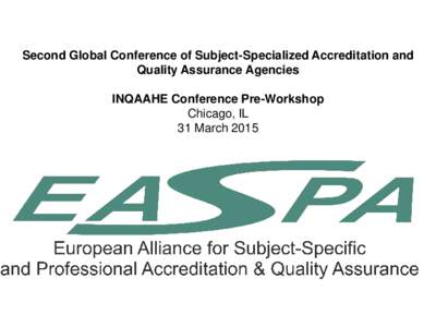 Second Global Conference of Subject-Specialized Accreditation and Quality Assurance Agencies INQAAHE Conference Pre-Workshop Chicago, IL 31 March 2015