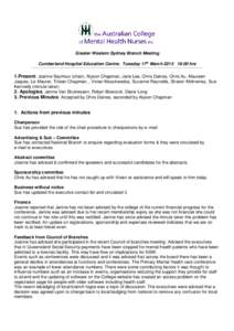 Greater Western Sydney Branch Meeting Cumberland Hospital Education Centre. Tuesday 17th March[removed]:00 hrs 1.Present: Joanne Seymour (chair), Alyson Chapman, Jane Lee, Chris Daines, Chris Au, Maureen Jaques, Liz Maure