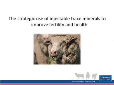 The strategic use of injectable trace minerals to improve fertility and health Improving productivity What should we aim for? • Tightening the lambing pattern