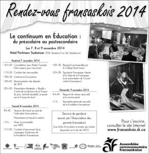 Le continuum en Éducation : du préscolaire au postsecondaire Les 7, 8 et 9 novembre 2014 Hôtel Parktown Saskatoon (924, Spadina Cres. Est, Saskatoon) Vendredi 7 novembre 2014