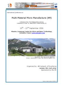 International Conference on:  Multi-Material Micro Manufacture (4M) Conference Chair: Prof. Wolfgang Menz, Germany Conference Co-Chair: Dr. Stefan Dimov, Cardiff University, UK