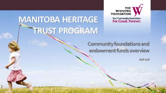 MANITOBA HERITAGE TRUST PROGRAM Community foundations and endowment funds overview April 2018