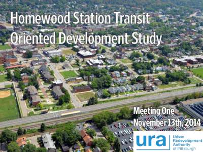 Homewood Station Transit Oriented Development Study Meeting One November 13th, 2014