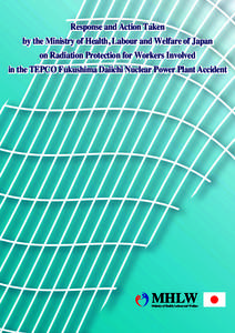 Response and Action Taken  by the Ministry of Health, Labour and Welfare of Japan on Radiation Protection for Workers Involved  in the TEPCO Fukushima Daiichi Nuclear Power Plant Accident