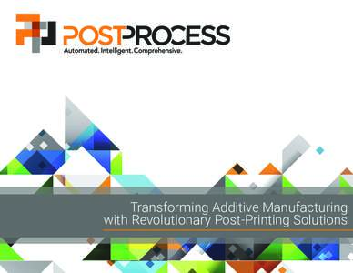 Transforming Additive Manufacturing with Revolutionary Post-Printing Solutions A Technology That Changes Everything Unleashing the Transformative Power of Additive Manufacturing