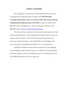 NOTICE TO BOXERS Prior to engaging in a sanctioned bout, all IBF world ranked boxers must sign a Certification acknowledging that he/she is familiar with the IBF/USBA Rules Governing Championship Contests and the Rules f