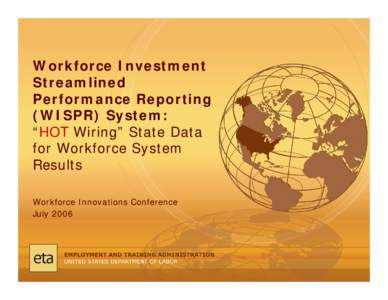 Workforce Investment Streamlined Performance Reporting (WISPR) System: “HOT Wiring” State Data for Workforce System