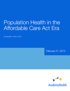 Population Health in the Affordable Care Act Era by Michael A. Stoto, Ph.D. February 21, 2013