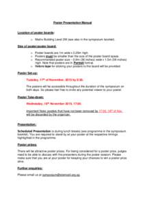 Poster Presentation Manual  Location of poster boards: o Matrix Building Level 2M (see also in the symposium booklet). Size of poster/poster board: o Poster boards are 1m wide x 2.25m high.