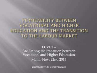ECVET – Facilitating the transition between Vocational and Higher Education Malta, Nov. 22nd 2013 