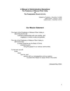 A Manual of Administrative Operations The Presbytery of Missouri River Valley of The Presbyterian Church (U.S.A.) Adopted by Presbytery – November 10, 2009 Latest revision – August 17, 2013