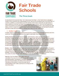 As described in the document titled, ‘Fair Trade Schools Fact Sheet’, a Fair Trade Schools campaign is meant to drive awareness and understanding of Fair Trade into the educational and community fabric of a school. I