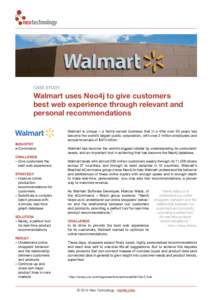 CASE STUDY  Walmart uses Neo4j to give customers best web experience through relevant and personal recommendations Walmart is unique – a family-owned business that in a little over 50 years has