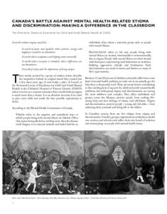 CANADA’S BATTLE AGAINST MENTAL HEALTH-RELATED STIGMA AND DISCRIMINATION: MAKING A DIFFERENCE IN THE CLASSROOM The Provincial Centre of Excellence for Child and Youth Mental Health at CHEO A world without stigma would b