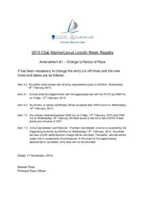 2015 Club Marine/Lexus Lincoln Week Regatta Amendment #1 – Change to Notice of Race It has been necessary to change the entry cut off times and the new times and dates are as follows: Item 4.2 All yachts shall comply w
