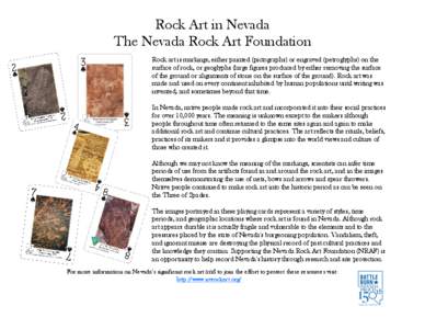 Rock Art in Nevada The Nevada Rock Art Foundation Rock art is markings, either painted (pictographs) or engraved (petroglyphs) on the surface of rock, or geoglyphs (large figures produced by either removing the surface o