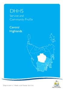 Central Highlands Local Government Area Profile 2009 Copyright Notice and Disclaimer While the Department of Health and Human Services (DHHS) believes the information and data contained in this document to be correct at