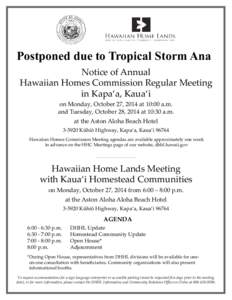 Postponed due to Tropical Storm Ana Notice of Annual Hawaiian Homes Commission Regular Meeting in Kapa‘a, Kaua‘i on Monday, October 27, 2014 at 10:00 a.m. and Tuesday, October 28, 2014 at 10:30 a.m.
