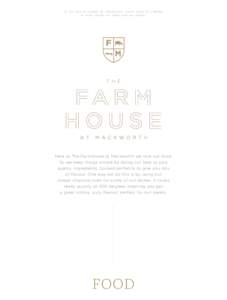IF YOU HAVE AN ALLERGY OR INTOLERANCE, PLEASE SPEAK TO A MEMBER OF STAFF BEFORE YOU ORDER FOOD AND DRINKS. Here at The Farmhouse at Mackworth we love our food. So we keep things simple by doing our best to pick quality i