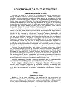 CONSTITUTION OF THE STATE OF TENNESSEE Preamble and Declaration of Rights Whereas, The people of the territory of the United States south of the river Ohio, having the right of admission into the general government as a 