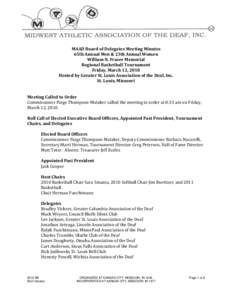 MAAD Board of Delegates Meeting Minutes 65th Annual Men & 23th Annual Women William N. Fraser Memorial Regional Basketball Tournament Friday, March 12, 2010 Hosted by Greater St. Louis Association of the Deaf, Inc.