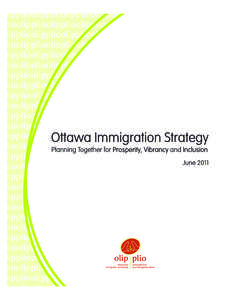 Copies of the Ottawa Immigration Strategy can be downloaded from the OLIP website: www.olip-plio.ca Ottawa Local Immigration Partnership (OLIP)