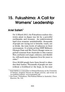 15. Fukushima: A Call for Womens’ Leadership Ariel Salleh1 On 11 March 2011, the Fukushima nuclear electricity plant in Japan was hit by a powerful earthquake and tsunami. An undetermined land area remains uninhabitabl