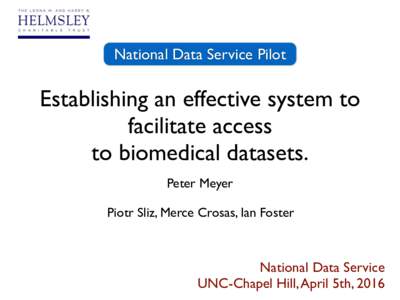 National Data Service Pilot  Establishing an effective system to facilitate access to biomedical datasets. Peter Meyer