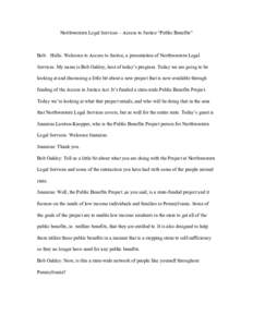 Northwestern Legal Services – Access to Justice “Public Benefits”  Bob: Hello. Welcome to Access to Justice, a presentation of Northwestern Legal Services. My name is Bob Oakley, host of today’s program. Today we