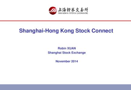 Shanghai-Hong Kong Stock Connect  Robin XUAN Shanghai Stock Exchange November 2014