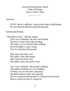 University Presbyterian Church Order of Worship June 15, 2014 | 10am ____________ «Invited» NOTE: Christ is sufficient. Come to him today to find healing