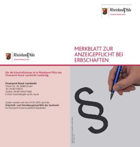 MERKBLATT ZUR ANZEIGEPFLICHT BEI ERBSCHAFTEN Für die Erbschaftsteuer ist in Rheinland-Pfalz das Finanzamt Kusel-Landstuhl zuständig. Finanzamt Kusel-Landstuhl