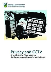 Privacy and CCTV  A guide to the Privacy Act for businesses, agencies and organisations  Privacy and CCTV