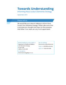 Towards Understanding Informing Nova Scotia’s Dementia Strategy September 2014 Please tell us We would like your views in helping to inform Nova