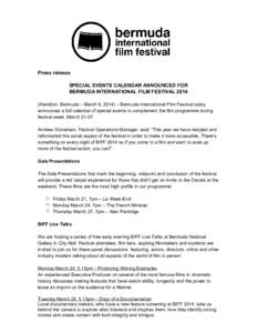 Press release SPECIAL EVENTS CALENDAR ANNOUNCED FOR BERMUDA INTERNATIONAL FILM FESTIVALHamilton, Bermuda – March 6, 2014) – Bermuda International Film Festival today announces a full calendar of special events