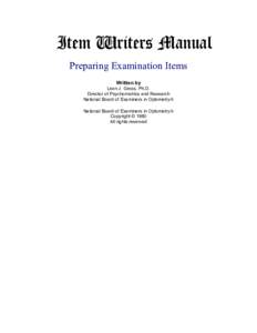 Item Writers Manual Preparing Examination Items Written by Leon J. Gross, Ph.D. Director of Psychometrics and Research National Board of Examiners in Optometry