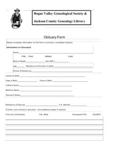 Rogue Valley Genealogical Society & Jackson County Genealogy Library Obituary Form Please complete information on this form or provide a completed obituary. Information on Deceased