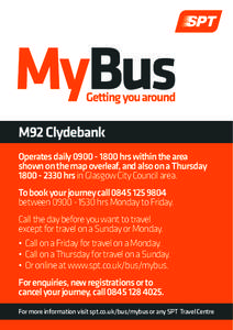 M92 Clydebank Operates dailyhrs within the area shown on the map overleaf, and also on a Thursdayhrs in Glasgow City Council area. To book your journey callbetweenhrs