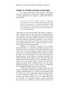 Boldrin & Levine: Against Intellectual Monopoly, Chapter 10  Chapter 10. The Bad, the Good, and the Ugly In a famous 1958 study on the economics of the patent system, the distinguished economist Fritz Machlup, paraphrasi