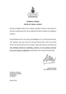 CORNWALL COUNCIL NOTICE OF CASUAL VACANCY NOTICE IS HEREBY GIVEN THAT A CASUAL VACANCY EXISTS IN THE OFFICE OF UNITARY COUNCILLOR FOR THE ILLOGAN ELECTORAL DIVISION OF CORNWALL COUNCIL.